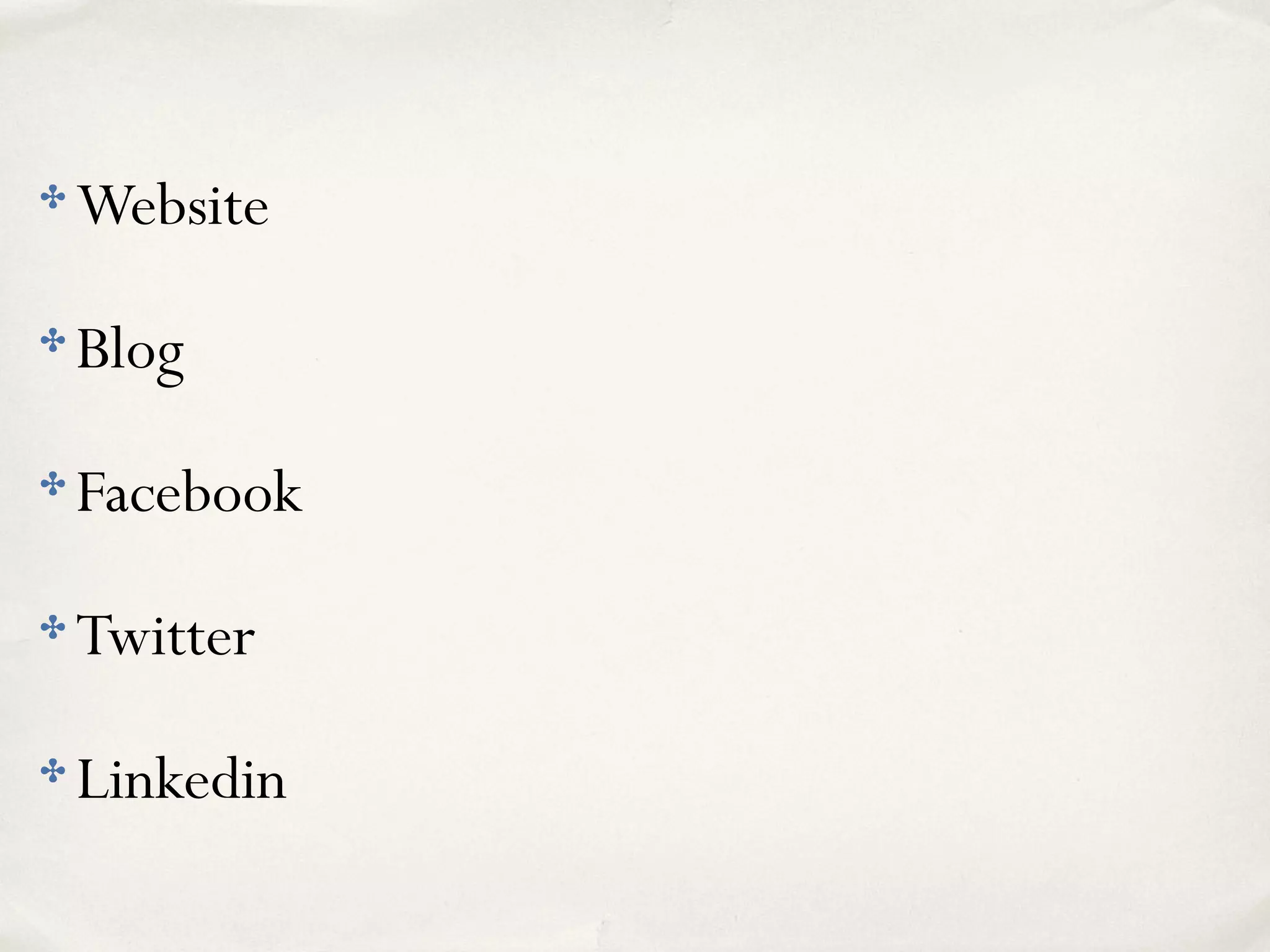 ✤ Website
✤ Blog
✤ Facebook
✤ Twitter
✤ Linkedin
 