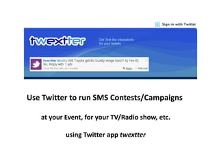 Use Twitter to run SMS Contests/Campaigns  at your Event, for your TV/Radio show, etc. using Twitter app twextter 