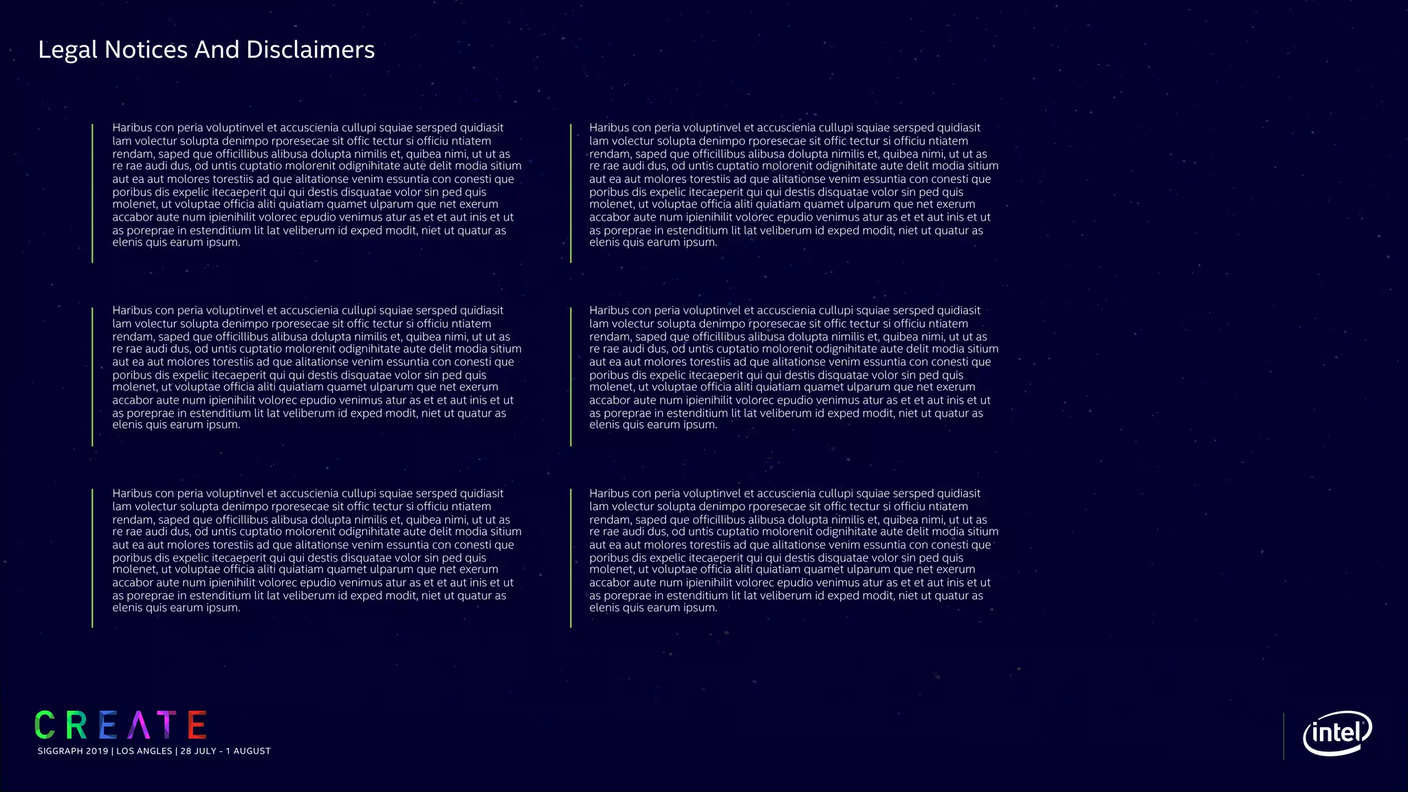 SIGGRAPH 2019 | LOS ANGLES | 28 JULY - 1 AUGUST
Haribus con peria voluptinvel et accuscienia cullupi squiae sersped quidiasit
lam volectur solupta denimpo rporesecae sit offic tectur si officiu ntiatem
rendam, saped que officillibus alibusa dolupta nimilis et, quibea nimi, ut ut as
re rae audi dus, od untis cuptatio molorenit odignihitate aute delit modia sitium
aut ea aut molores torestiis ad que alitationse venim essuntia con conesti que
poribus dis expelic itecaeperit qui qui destis disquatae volor sin ped quis
molenet, ut voluptae officia aliti quiatiam quamet ulparum que net exerum
accabor aute num ipienihilit volorec epudio venimus atur as et et aut inis et ut
as poreprae in estenditium lit lat veliberum id exped modit, niet ut quatur as
elenis quis earum ipsum.
Haribus con peria voluptinvel et accuscienia cullupi squiae sersped quidiasit
lam volectur solupta denimpo rporesecae sit offic tectur si officiu ntiatem
rendam, saped que officillibus alibusa dolupta nimilis et, quibea nimi, ut ut as
re rae audi dus, od untis cuptatio molorenit odignihitate aute delit modia sitium
aut ea aut molores torestiis ad que alitationse venim essuntia con conesti que
poribus dis expelic itecaeperit qui qui destis disquatae volor sin ped quis
molenet, ut voluptae officia aliti quiatiam quamet ulparum que net exerum
accabor aute num ipienihilit volorec epudio venimus atur as et et aut inis et ut
as poreprae in estenditium lit lat veliberum id exped modit, niet ut quatur as
elenis quis earum ipsum.
Haribus con peria voluptinvel et accuscienia cullupi squiae sersped quidiasit
lam volectur solupta denimpo rporesecae sit offic tectur si officiu ntiatem
rendam, saped que officillibus alibusa dolupta nimilis et, quibea nimi, ut ut as
re rae audi dus, od untis cuptatio molorenit odignihitate aute delit modia sitium
aut ea aut molores torestiis ad que alitationse venim essuntia con conesti que
poribus dis expelic itecaeperit qui qui destis disquatae volor sin ped quis
molenet, ut voluptae officia aliti quiatiam quamet ulparum que net exerum
accabor aute num ipienihilit volorec epudio venimus atur as et et aut inis et ut
as poreprae in estenditium lit lat veliberum id exped modit, niet ut quatur as
elenis quis earum ipsum.
Haribus con peria voluptinvel et accuscienia cullupi squiae sersped quidiasit
lam volectur solupta denimpo rporesecae sit offic tectur si officiu ntiatem
rendam, saped que officillibus alibusa dolupta nimilis et, quibea nimi, ut ut as
re rae audi dus, od untis cuptatio molorenit odignihitate aute delit modia sitium
aut ea aut molores torestiis ad que alitationse venim essuntia con conesti que
poribus dis expelic itecaeperit qui qui destis disquatae volor sin ped quis
molenet, ut voluptae officia aliti quiatiam quamet ulparum que net exerum
accabor aute num ipienihilit volorec epudio venimus atur as et et aut inis et ut
as poreprae in estenditium lit lat veliberum id exped modit, niet ut quatur as
elenis quis earum ipsum.
Haribus con peria voluptinvel et accuscienia cullupi squiae sersped quidiasit
lam volectur solupta denimpo rporesecae sit offic tectur si officiu ntiatem
rendam, saped que officillibus alibusa dolupta nimilis et, quibea nimi, ut ut as
re rae audi dus, od untis cuptatio molorenit odignihitate aute delit modia sitium
aut ea aut molores torestiis ad que alitationse venim essuntia con conesti que
poribus dis expelic itecaeperit qui qui destis disquatae volor sin ped quis
molenet, ut voluptae officia aliti quiatiam quamet ulparum que net exerum
accabor aute num ipienihilit volorec epudio venimus atur as et et aut inis et ut
as poreprae in estenditium lit lat veliberum id exped modit, niet ut quatur as
elenis quis earum ipsum.
Haribus con peria voluptinvel et accuscienia cullupi squiae sersped quidiasit
lam volectur solupta denimpo rporesecae sit offic tectur si officiu ntiatem
rendam, saped que officillibus alibusa dolupta nimilis et, quibea nimi, ut ut as
re rae audi dus, od untis cuptatio molorenit odignihitate aute delit modia sitium
aut ea aut molores torestiis ad que alitationse venim essuntia con conesti que
poribus dis expelic itecaeperit qui qui destis disquatae volor sin ped quis
molenet, ut voluptae officia aliti quiatiam quamet ulparum que net exerum
accabor aute num ipienihilit volorec epudio venimus atur as et et aut inis et ut
as poreprae in estenditium lit lat veliberum id exped modit, niet ut quatur as
elenis quis earum ipsum.
Legal Notices And Disclaimers
 