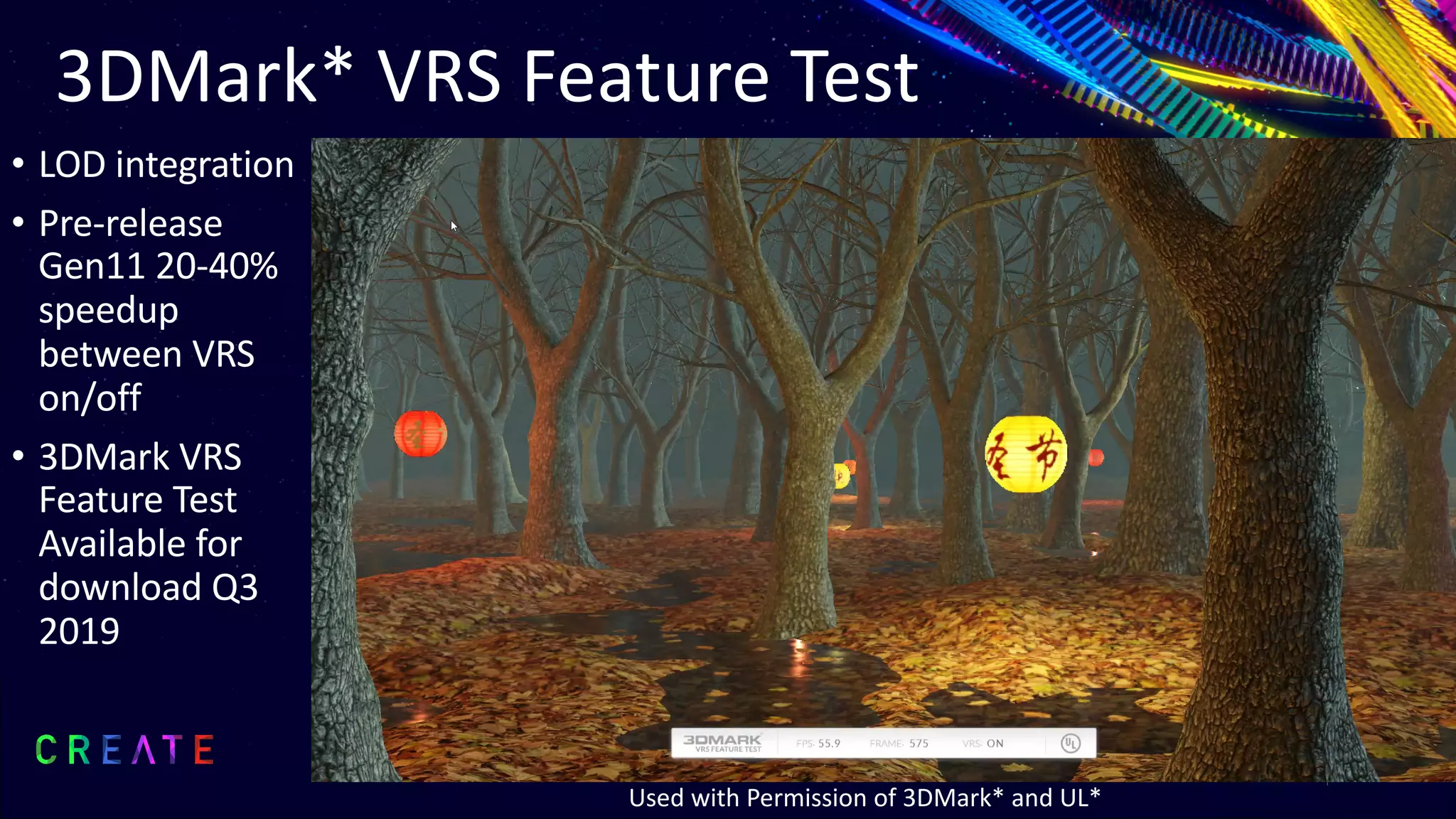 3DMark* VRS Feature Test
• LOD integration
• Pre-release
Gen11 20-40%
speedup
between VRS
on/off
• 3DMark VRS
Feature Test
Available for
download Q3
2019
Used with Permission of 3DMark* and UL*
 