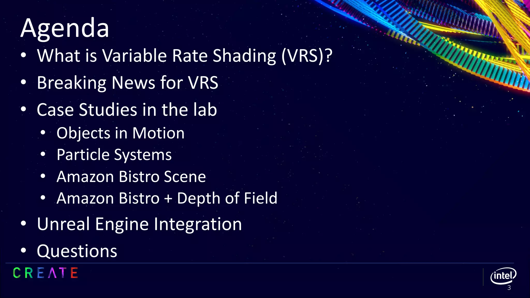 Agenda
3
• What is Variable Rate Shading (VRS)?
• Breaking News for VRS
• Case Studies in the lab
• Objects in Motion
• Particle Systems
• Amazon Bistro Scene
• Amazon Bistro + Depth of Field
• Unreal Engine Integration
• Questions
 