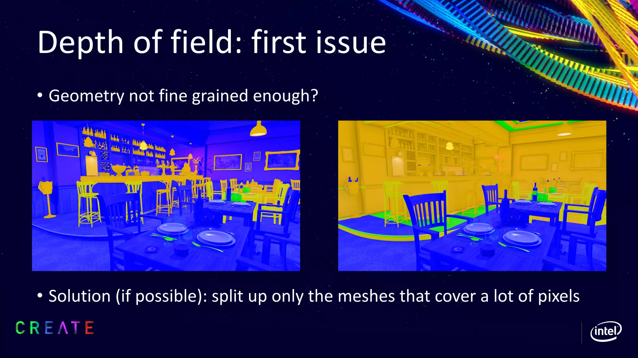 Depth of field: first issue
• Geometry not fine grained enough?
• Solution (if possible): split up only the meshes that cover a lot of pixels
 