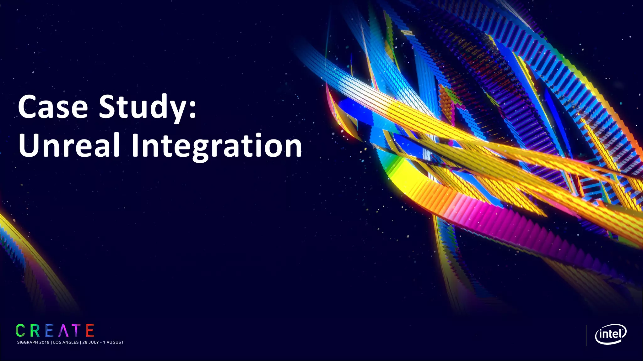 Case Study:
Unreal Integration
SIGGRAPH 2019 | LOS ANGLES | 28 JULY - 1 AUGUST
 