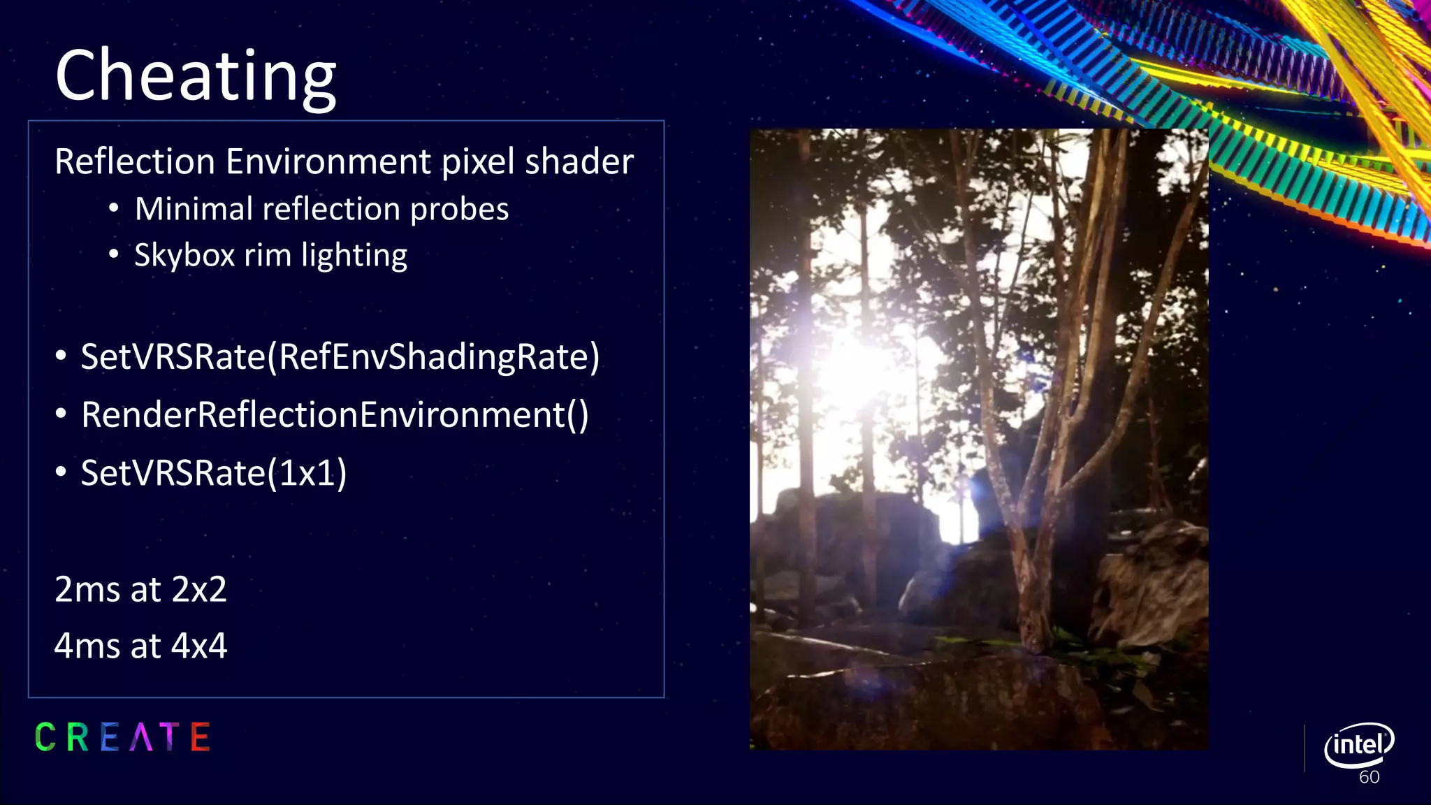 Reflection Environment pixel shader
• Minimal reflection probes
• Skybox rim lighting
• SetVRSRate(RefEnvShadingRate)
• RenderReflectionEnvironment()
• SetVRSRate(1x1)
2ms at 2x2
4ms at 4x4
Cheating
60
 