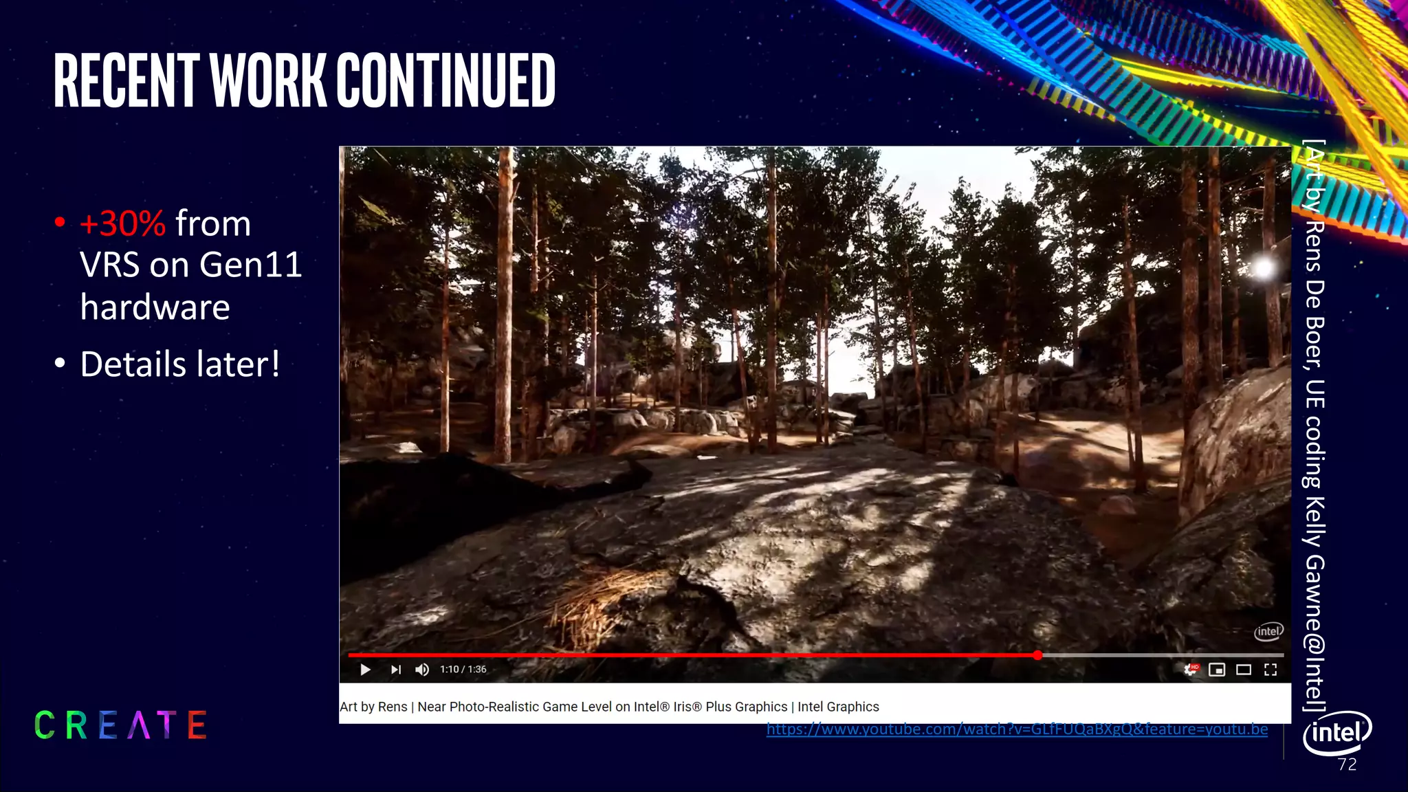 RecentWorkcontinued
• +30% from
VRS on Gen11
hardware
• Details later!
72
[ArtbyRensDeBoer,UEcodingKellyGawne@Intel]
https://www.youtube.com/watch?v=GLfFUQaBXgQ&feature=youtu.be
 