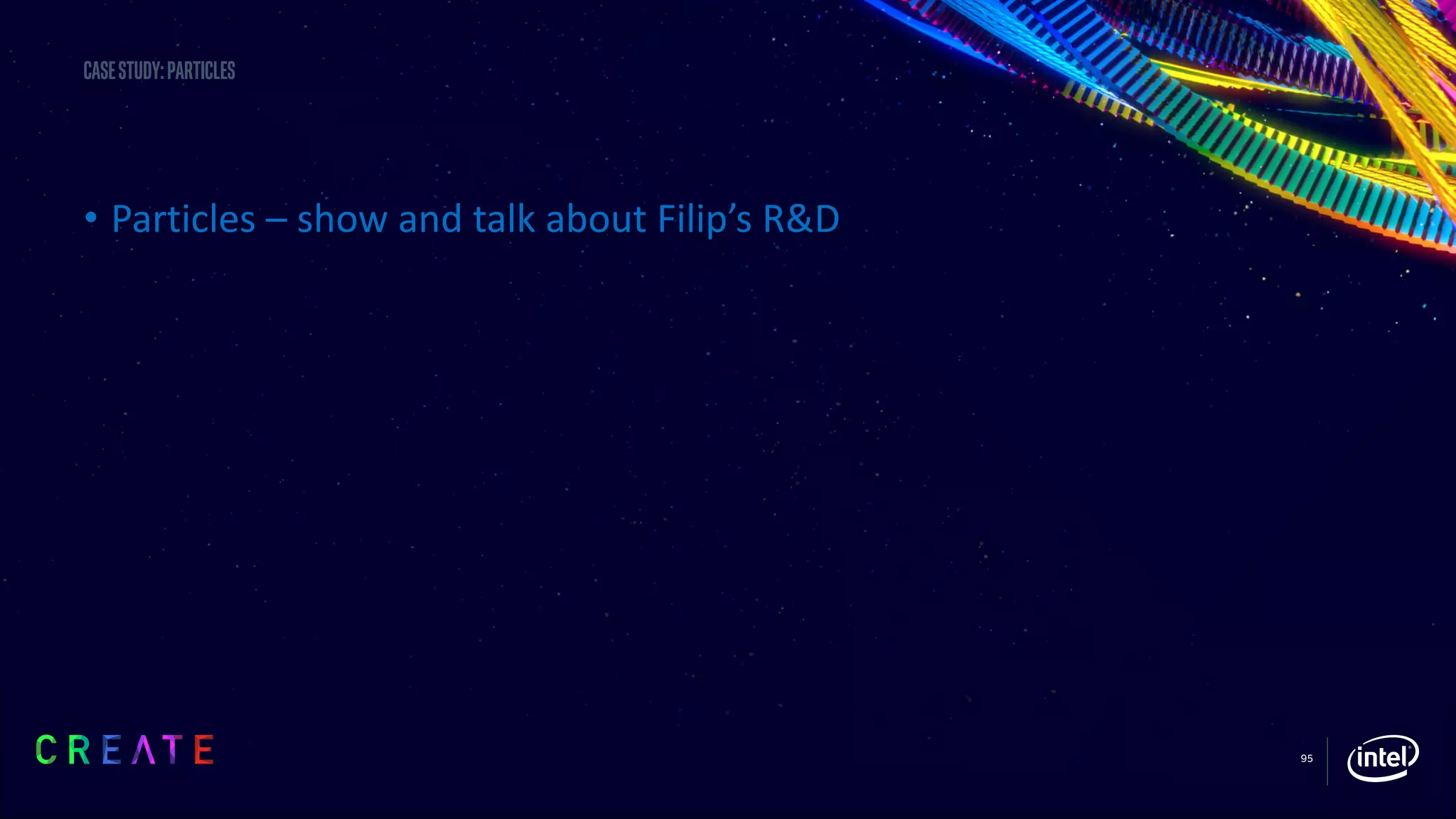 95
Casestudy:particles
• Particles – show and talk about Filip’s R&D
 