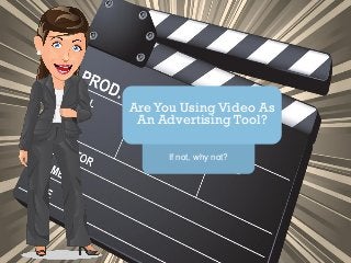 If not, why not? 
Are You Using Video As An Advertising Tool?  