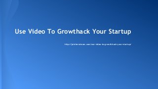Use Video To Growthack Your Startup
http://joinheroteam.com/use-video-to-growthhack-your-startup/
 