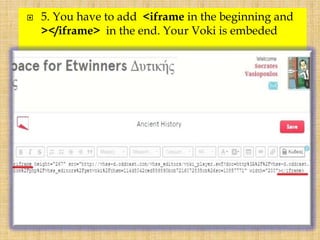  5. You have to add <iframe in the beginning and
></iframe> in the end. Your Voki is embeded
 
