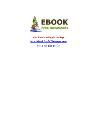 KKhhoo EEbbooookk mmiiễễnn pphhíí cchhoo BBạạnn
hhttttpp::////eebbooookkffrreeee224477..bbllooggssppoott..ccoomm
CCHHIIAA SSẺẺ TTRRII TTHHỨỨCC
 