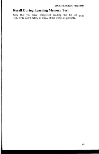 YOUR MEMORY'S RHYTHMS
Recall During Learning Memory Test
Now that you have completed reading the list on
164, write down below as many of the words as possible.
page
165
 