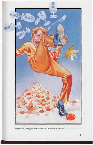 Imagination, exaggeration, absurdity, association, colour. ..
81
 