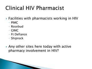   Facilities with pharmacists working in HIV
    ◦   PIMC
    ◦   Rosebud
    ◦   GIMC
    ◦   Ft Defiance
    ◦   Shiprock

   Any other sites here today with active
    pharmacy involvement in HIV?
 