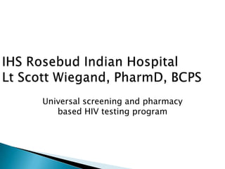 Universal screening and pharmacy
   based HIV testing program
 