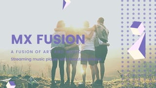 MX FUSION
A F U S I O N O F A R T A N D M U S I C !
Streaming music player with beautiful photos
 