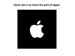 Steve Job is no more the part of Apple
 