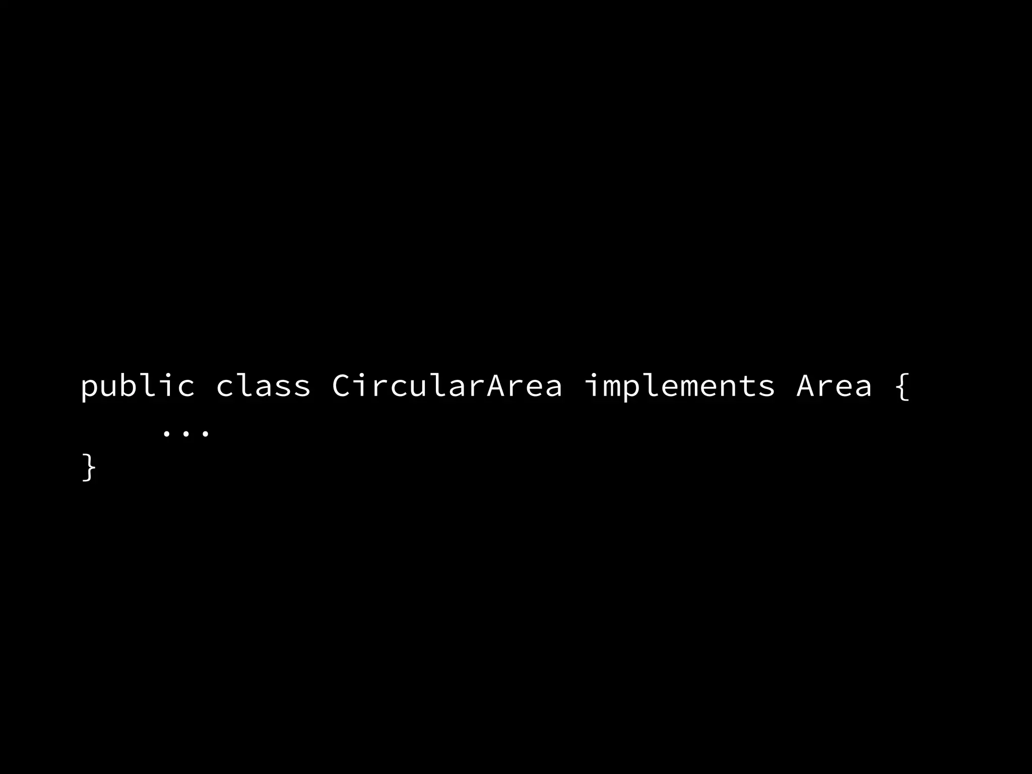 public class CircularArea implements Area { 
... 
}
 