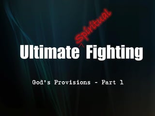 Ultimate Fighting
 God’s Provisions - Part 1
 