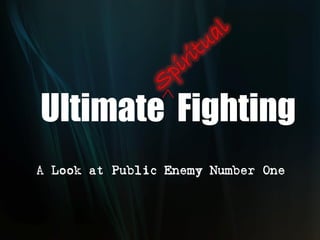 Ultimate Fighting
A Look at Public Enemy Number One
 