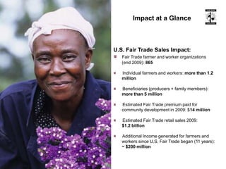   Percentage of above consumers who trust the Fair Trade Certified label: 87% Fair Trade Market OverviewMajor Fair Trade ProductsNew Products