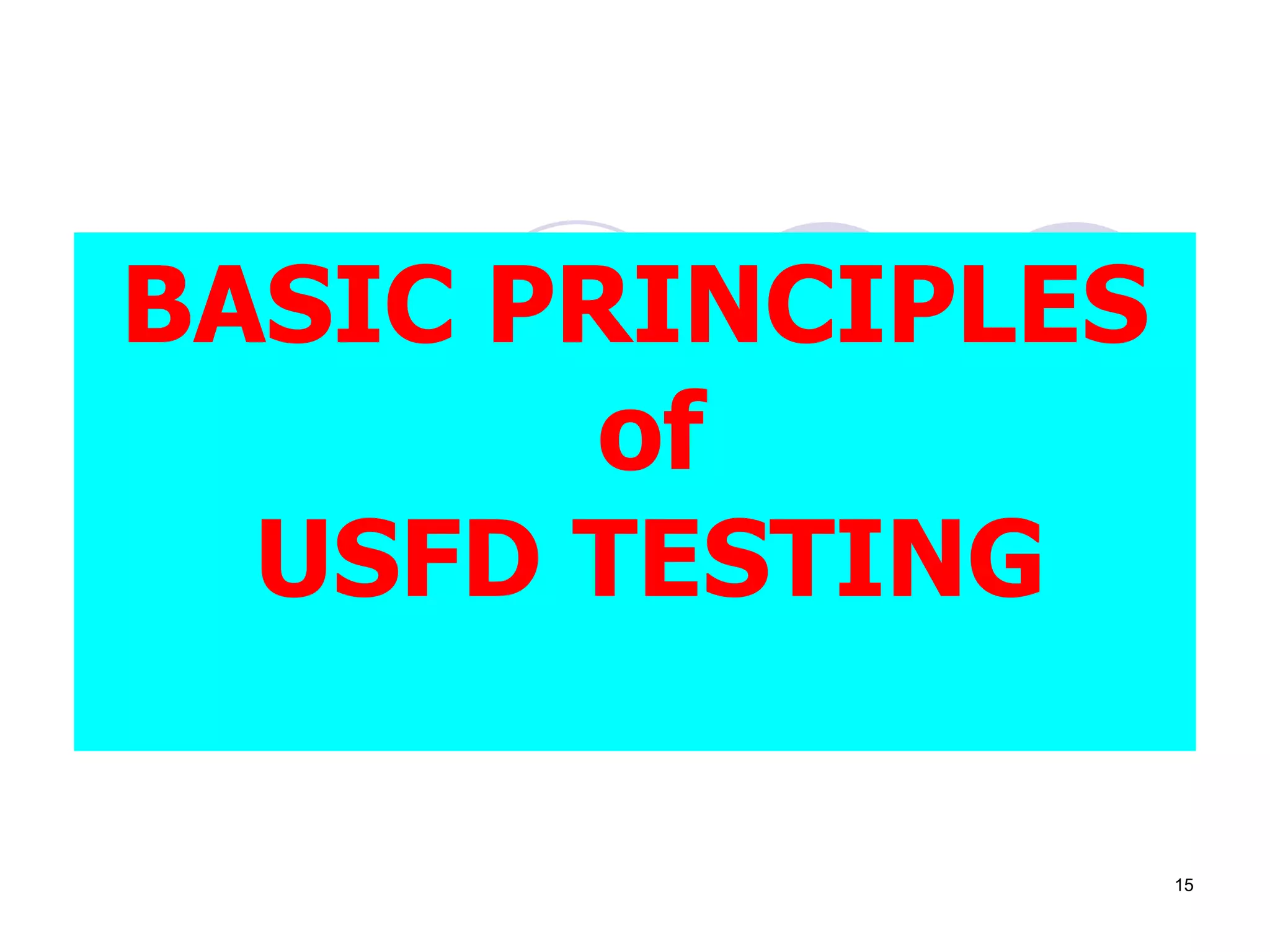 BASIC PRINCIPLES
of
USFD TESTING
15
 