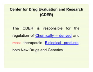 Center for Drug Evaluation and Research
(CDER)
The CDER is responsible for the
regulation of Chemically – derived and
most...