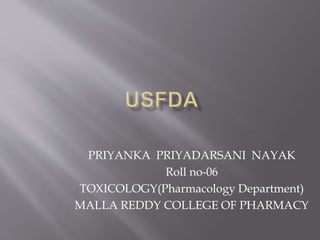 PRIYANKA PRIYADARSANI NAYAK
Roll no-06
TOXICOLOGY(Pharmacology Department)
MALLA REDDY COLLEGE OF PHARMACY
 