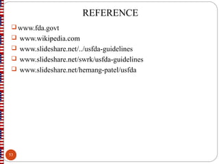 REFERENCE
www.fda.govt
 www.wikipedia.com
 www.slideshare.net/../usfda-guidelines
 www.slideshare.net/swrk/usfda-guidelines
 www.slideshare.net/hemang-patel/usfda
53
 