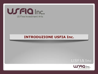 INTRODUZIONE USFIA Inc.
 