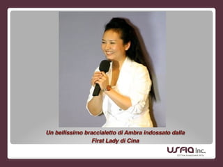 Un bellissimo braccialetto di Ambra indossato dalla
First Lady di Cina
 