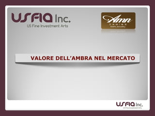 VALORE DELL’AMBRA NEL MERCATO
 