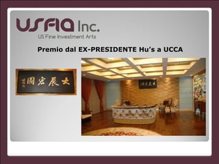 Premio dal EX-PRESIDENTE Hu’s a UCCA
 