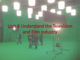 Unit 8 Understand the Television and Film industry  