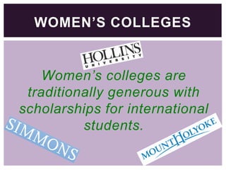WOMEN’S COLLEGES

Women’s colleges are
traditionally generous with
scholarships for international
students.

 