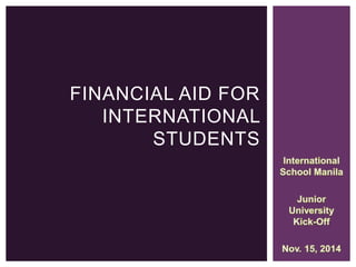 FINANCIAL AID FOR 
INTERNATIONAL 
STUDENTS 
 