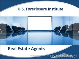 ©2011 US Foreclosure™ . All Rights Reserved.  U.S. Foreclosure Institute Real Estate Agents 