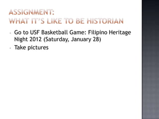 -   Go to USF Basketball Game: Filipino Heritage
    Night 2012 (Saturday, January 28)
-   Take pictures
 
