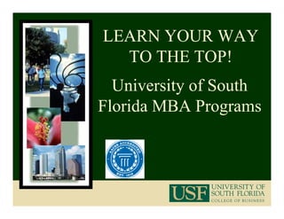 LEARN YOUR WAY
  TO THE TOP!
  University of South
Florida MBA Programs
 