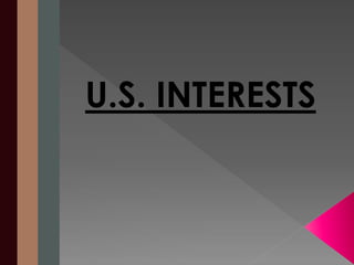 U.S. INTERESTS 
 