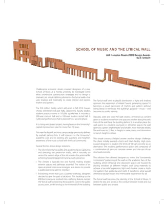 School of MuSic and the lyrical Wall
                                                                                   aia hampton roads 2009 design awards
                                                                                                           d23: unbuilt




Challenging economic drivers inspired designers of a new
School of Music at a Florida university to investigate some-
what unorthodox construction strategies and to design a
dramatic yet simple defining element—the lyrical wall—that
uses shadow and materiality to create interest and express          The “lyrical wall,” with its playful distribution of light and shadow,
rhythm and pattern.                                                 sponsors the expression of related “sound generating spaces.” It
                                                                    becomes a visual expression of rhythm and pattern without
The $36 million facility, which will open in fall 2010, houses      being literal. It reinforces the building’s purpose—music—and
choral, orchestral and jazz halls, classrooms, faculty studios,     becomes its public identity.
student practice rooms in 103,000 square feet. It includes a
500-seat concert hall and a 100-seat student recital hall. A        Staccato, solid and void. The wall creates a threshold as concert-
1,200-seat performance hall is planned for a second phase.          goers or students move from one space to another along the path.
                                                                    Parts of the wall have the building behind it; in another place the
It is a long-anticipated project, having been on the University’s   wall opens to a student courtyard, in still other spaces the wall
capital improvement plan for more than 10 years.                    opens to a green amphitheater and smaller, more intimate eddies.
                                                                    The wall soars to 55 feet in height in some places, and diminishes
This new facility will anchor a campus edge previously defined      to bench height in others.
by asphalt parking lots. It will connect to the University’s
academic core and its existing arts quadrant, and heighten          This simple construct helped answer another design challenge.
awareness of the music school with the local community.             The client initially wanted a brick and block facility. High costs
                                                                    caused designers to explore the limits of “tilt-up” concrete as an
Several themes drove design solutions:                              alternative. The resulting performance spaces are composed of
                                                                    a combination of pre-cast concrete veneer and site-cast tilt-up
• The site inherently has public and academic faces. Capturing
                                                                    structural concrete.
  and directing the pedestrian traffic, which naturally tra-
  verses the eastern edge of the site, creates the potential for
                                                                    This solution then allowed designers to mimic the “consistently
  achieving broad engagement and a public presence.
                                                                    inconsistent” patterning of the wall on the academic face of the
• The climate is typically hot and humid, making shaded
                                                                    building, where rehearsal and classroom spaces are housed. By
  exterior spaces and pathways essential. The notion of an
                                                                    placing windows at different heights and using materials to
  open-air public concourse emerged as a device to provide
                                                                    achieve a bas relief expression, light and shadow create a rhyth-
  a public/patron/academic interface.
                                                                    mic pattern that works day and night. It transforms what would
• Envisioning more than just a covered walkway, designers           otherwise be plain boxes into memorable experiences for all.
  decided to give the path a backdrop. This backdrop to the
  400-foot concourse evolved into a defining feature, named         The lyrical wall becomes the identity of the School of Music. It
  the “lyrical wall,” connecting the academic core to the public    orders the site, and serves as the conduit between inside and out,
  access point, while serving as the threshold of the building.     between public and private.
 