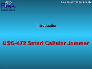 Introduction   USG-472  Smart Cellular Jammer   Your security is our priority 