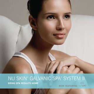 Nu SkiN GalvaNic Spa SyStem ii
             ®            ®


Bring spa results home
                         now featuring
 