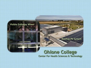 Visible Enthalpy Wheel




                                             Rooftop PV System




                             Ohlone College
                         Center For Health Sciences & Technology
 