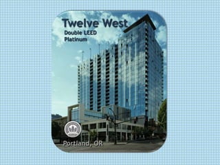 Twelve West
Double LEED
Platinum




Portland, OR
 