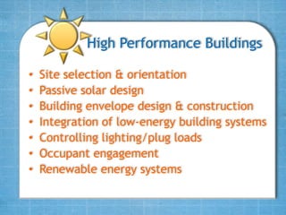 High Performance Buildings

•   Site selection & orientation
•   Passive solar design
•   Building envelope design & construction
•   Integration of low-energy building systems
•   Controlling lighting/plug loads
•   Occupant engagement
•   Renewable energy systems
 
