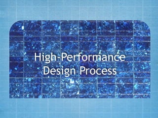 High-Performance
 Design Process
 