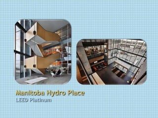 Manitoba Hydro Place
LEED Platinum
 
