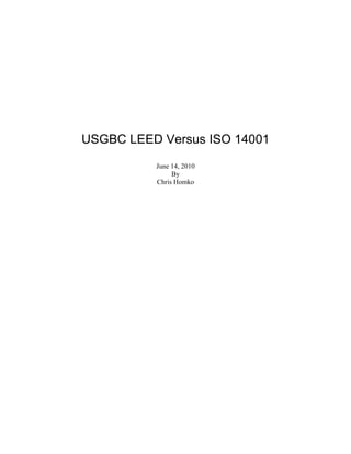 USGBC LEED Versus ISO 14001
          June 14, 2010
               By
          Chris Homko
 