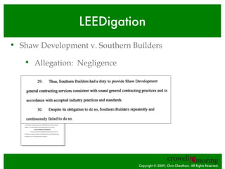 LEEDigation <ul><li>Shaw Development v. Southern Builders </li></ul>Copyright © 2009, Chris Cheatham. All Rights Reserved....