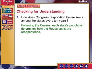 Checking for Understanding
4. How does Congress reapportion House seats
among the states every ten years?
Following the Census, each state’s population
determines how the House seats are
reapportioned.

 